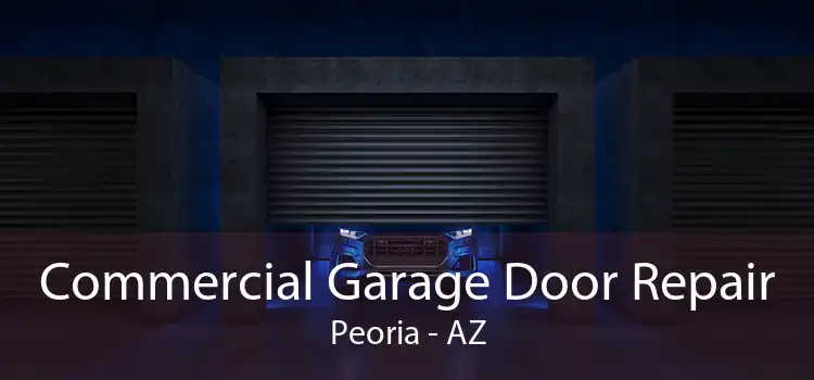 Commercial Garage Door Repair Peoria - AZ