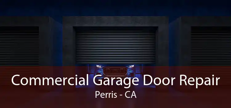 Commercial Garage Door Repair Perris - CA