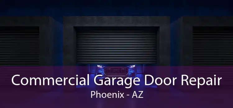 Commercial Garage Door Repair Phoenix - AZ