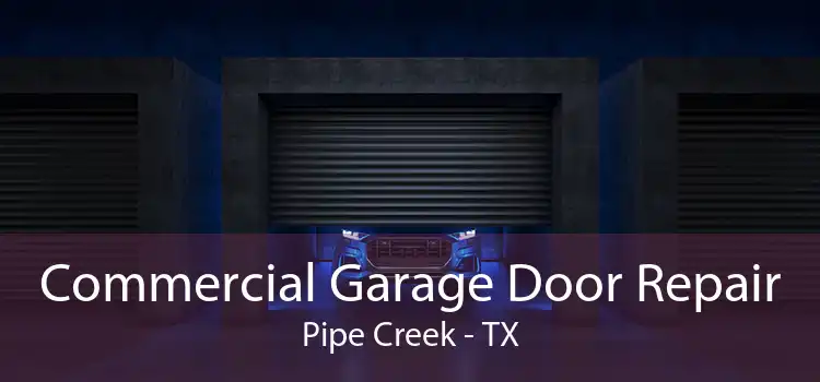 Commercial Garage Door Repair Pipe Creek - TX