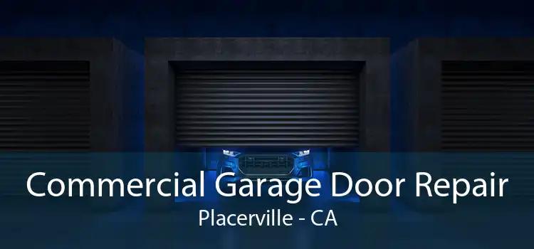 Commercial Garage Door Repair Placerville - CA