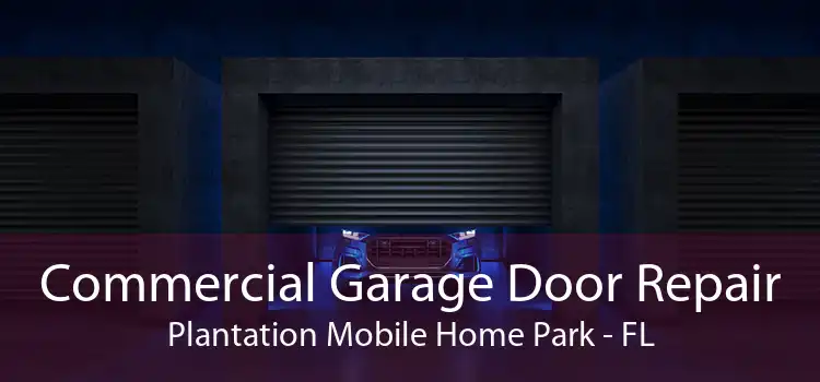 Commercial Garage Door Repair Plantation Mobile Home Park - FL