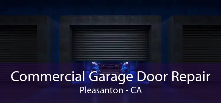 Commercial Garage Door Repair Pleasanton - CA