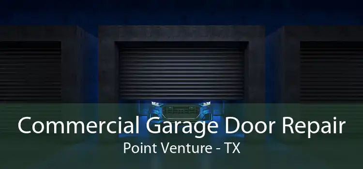 Commercial Garage Door Repair Point Venture - TX