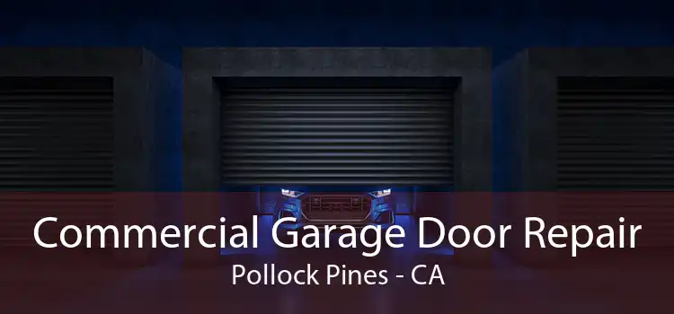 Commercial Garage Door Repair Pollock Pines - CA