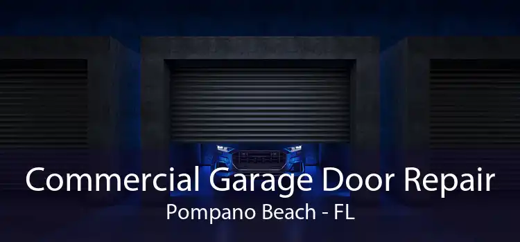 Commercial Garage Door Repair Pompano Beach - FL