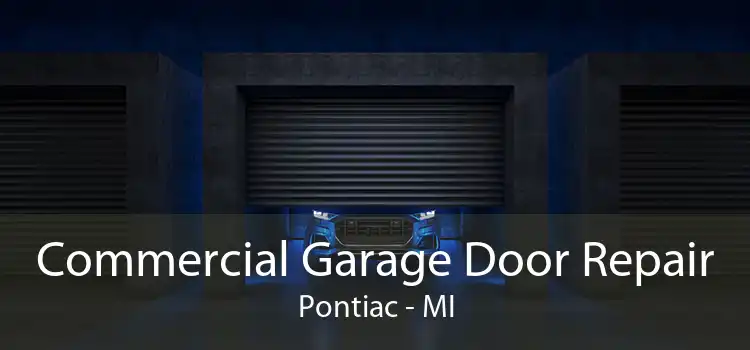 Commercial Garage Door Repair Pontiac - MI
