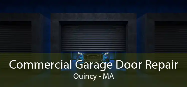 Commercial Garage Door Repair Quincy - MA