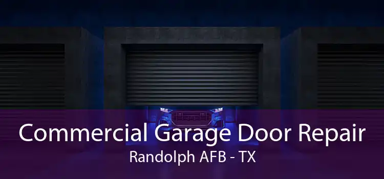 Commercial Garage Door Repair Randolph AFB - TX