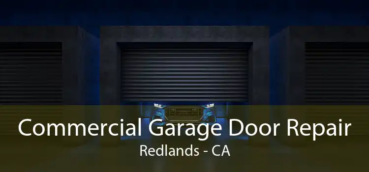 Commercial Garage Door Repair Redlands - CA