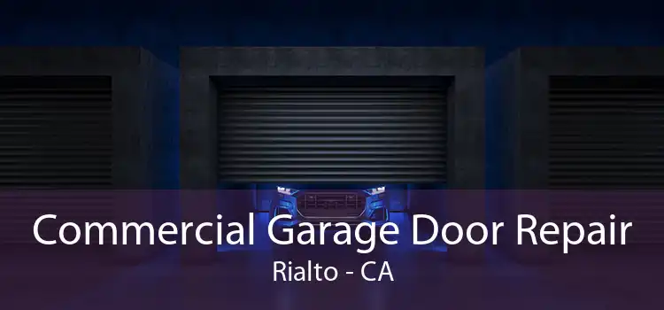 Commercial Garage Door Repair Rialto - CA