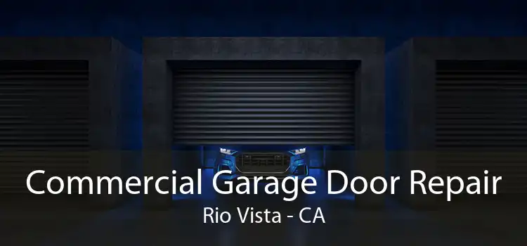 Commercial Garage Door Repair Rio Vista - CA