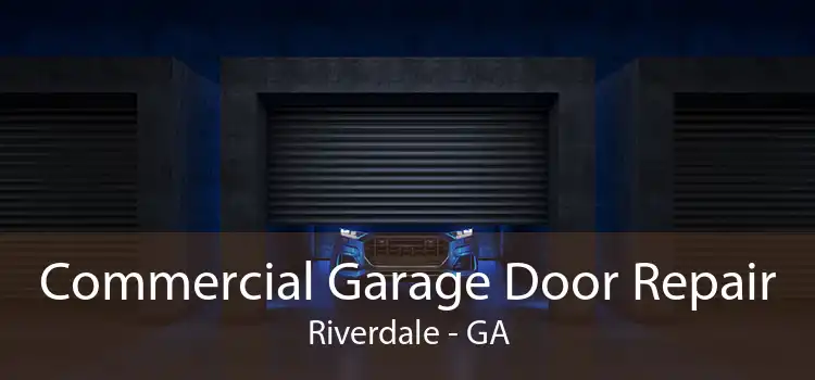 Commercial Garage Door Repair Riverdale - GA