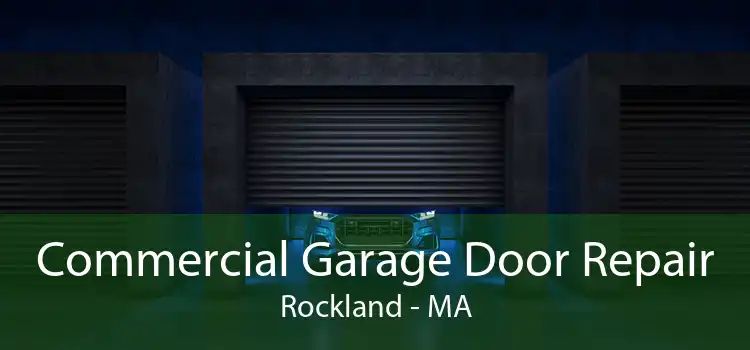 Commercial Garage Door Repair Rockland - MA