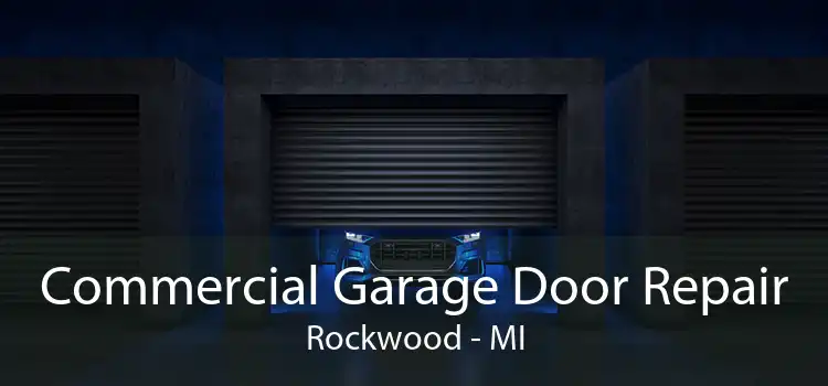 Commercial Garage Door Repair Rockwood - MI