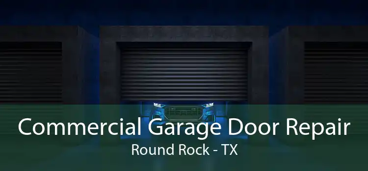 Commercial Garage Door Repair Round Rock - TX
