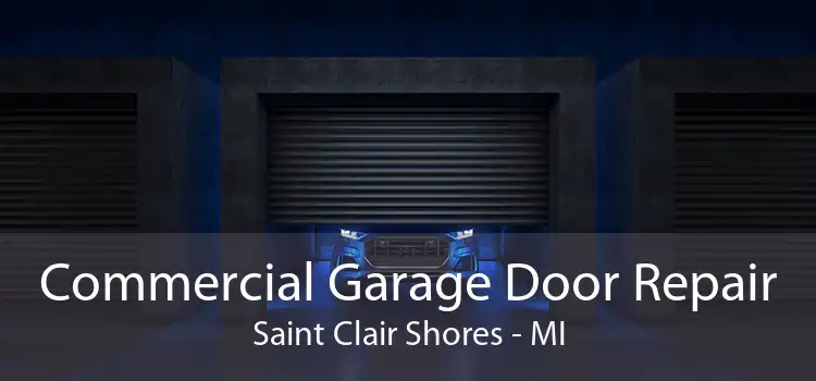 Commercial Garage Door Repair Saint Clair Shores - MI