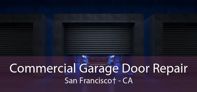 Commercial Garage Door Repair San Francisco† - CA