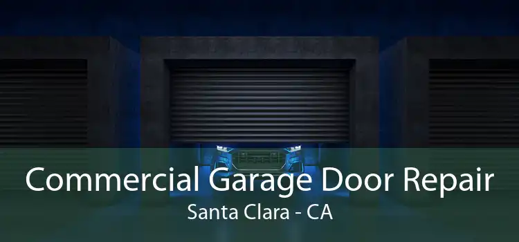 Commercial Garage Door Repair Santa Clara - CA