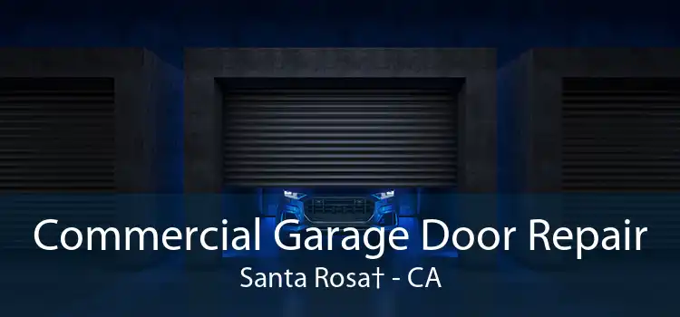 Commercial Garage Door Repair Santa Rosa† - CA