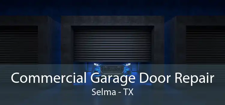 Commercial Garage Door Repair Selma - TX