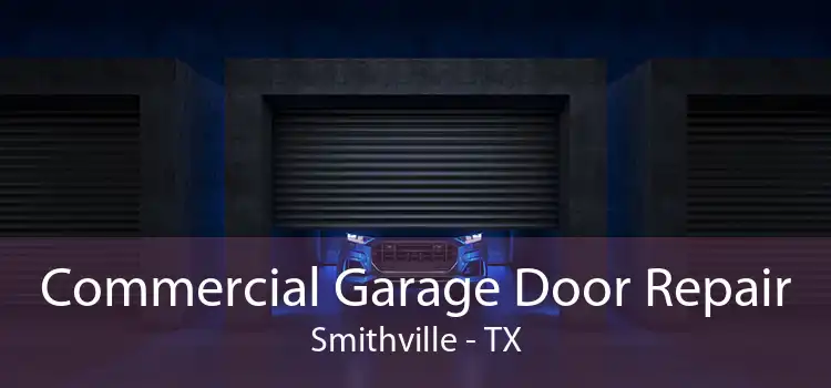 Commercial Garage Door Repair Smithville - TX