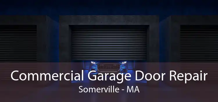 Commercial Garage Door Repair Somerville - MA