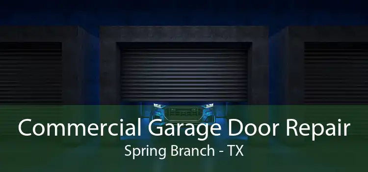 Commercial Garage Door Repair Spring Branch - TX