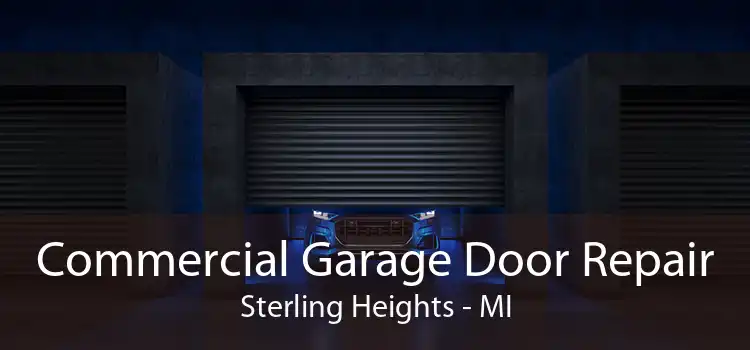 Commercial Garage Door Repair Sterling Heights - MI