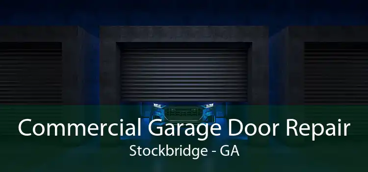 Commercial Garage Door Repair Stockbridge - GA