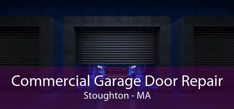 Commercial Garage Door Repair Stoughton - MA