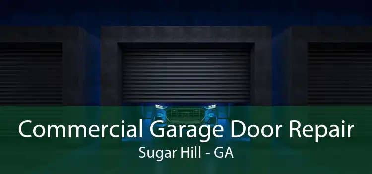Commercial Garage Door Repair Sugar Hill - GA