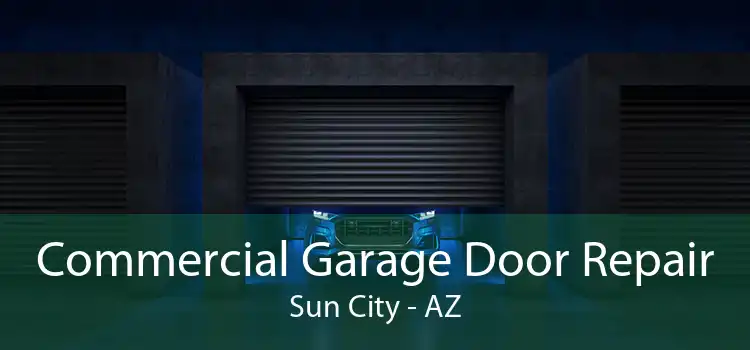 Commercial Garage Door Repair Sun City - AZ
