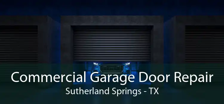 Commercial Garage Door Repair Sutherland Springs - TX