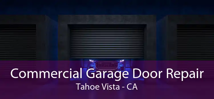 Commercial Garage Door Repair Tahoe Vista - CA