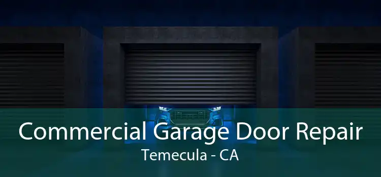 Commercial Garage Door Repair Temecula - CA
