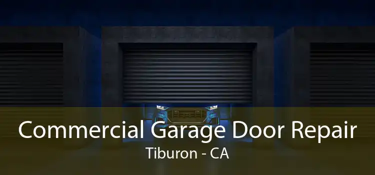 Commercial Garage Door Repair Tiburon - CA