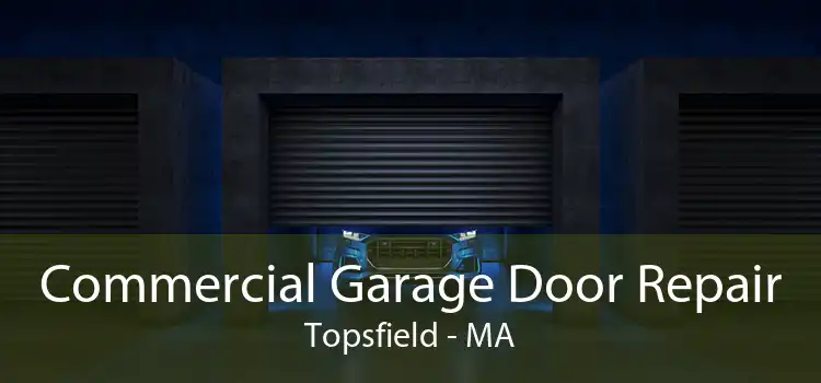 Commercial Garage Door Repair Topsfield - MA