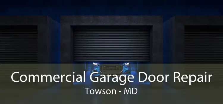 Commercial Garage Door Repair Towson - MD
