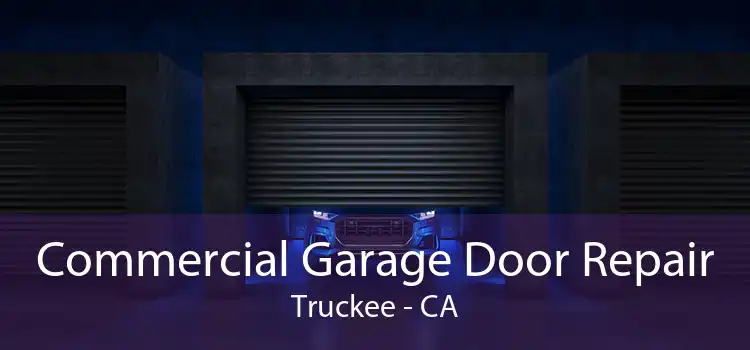 Commercial Garage Door Repair Truckee - CA