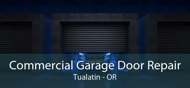 Commercial Garage Door Repair Tualatin - OR