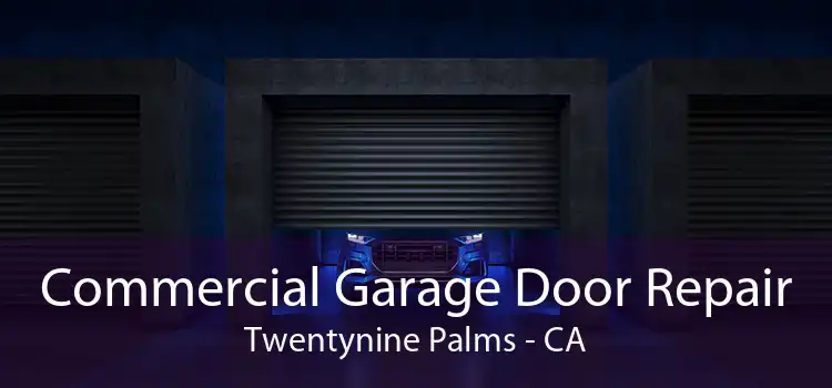 Commercial Garage Door Repair Twentynine Palms - CA