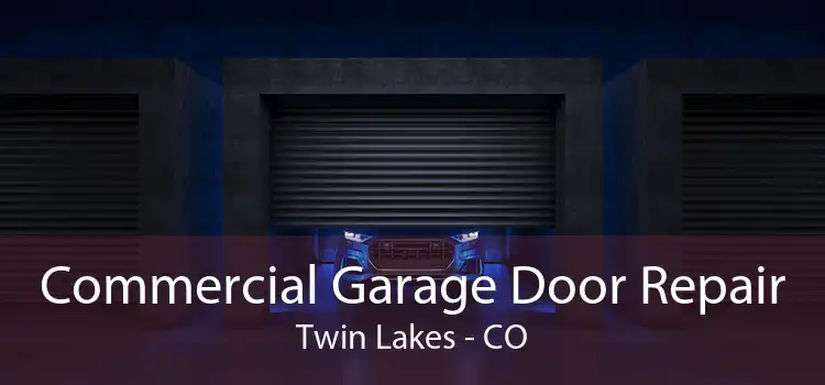 Commercial Garage Door Repair Twin Lakes - CO