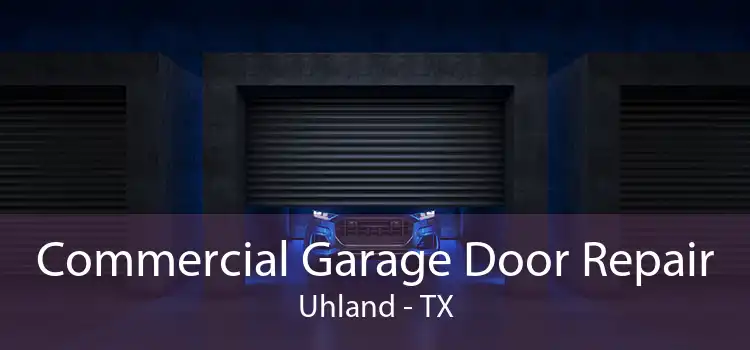 Commercial Garage Door Repair Uhland - TX