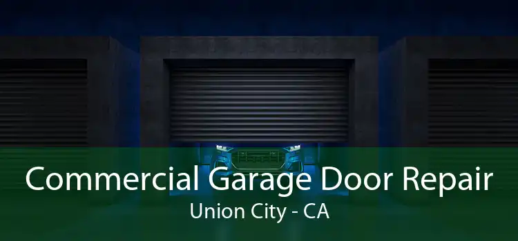 Commercial Garage Door Repair Union City - CA