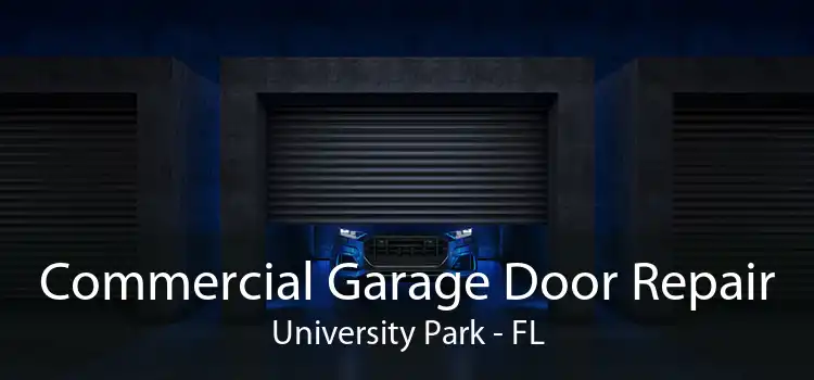 Commercial Garage Door Repair University Park - FL