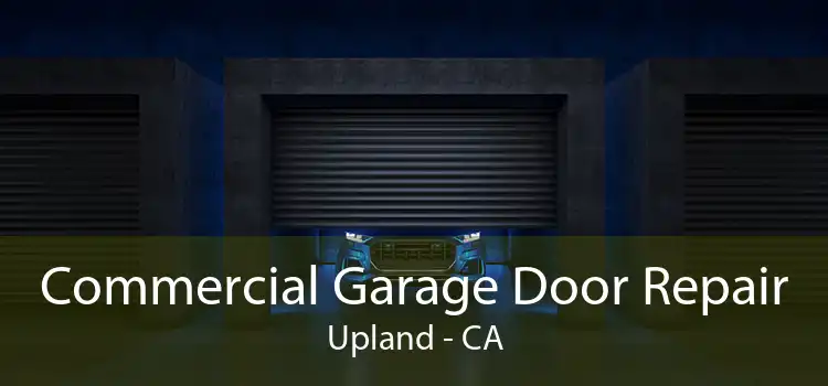 Commercial Garage Door Repair Upland - CA