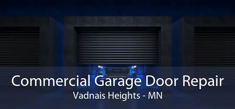 Commercial Garage Door Repair Vadnais Heights - MN