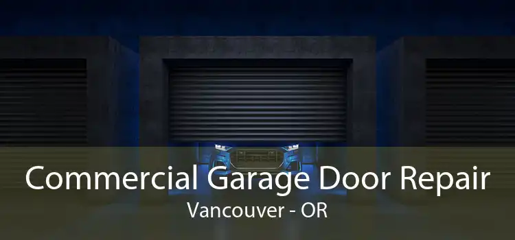 Commercial Garage Door Repair Vancouver - OR