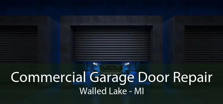 Commercial Garage Door Repair Walled Lake - MI